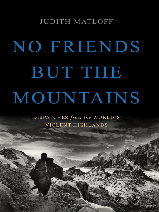 Title details for No Friends but the Mountains by Judith Matloff - Available
